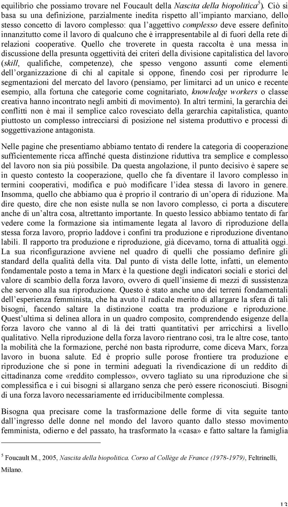 lavoro di qualcuno che è irrappresentabile al di fuori della rete di relazioni cooperative.