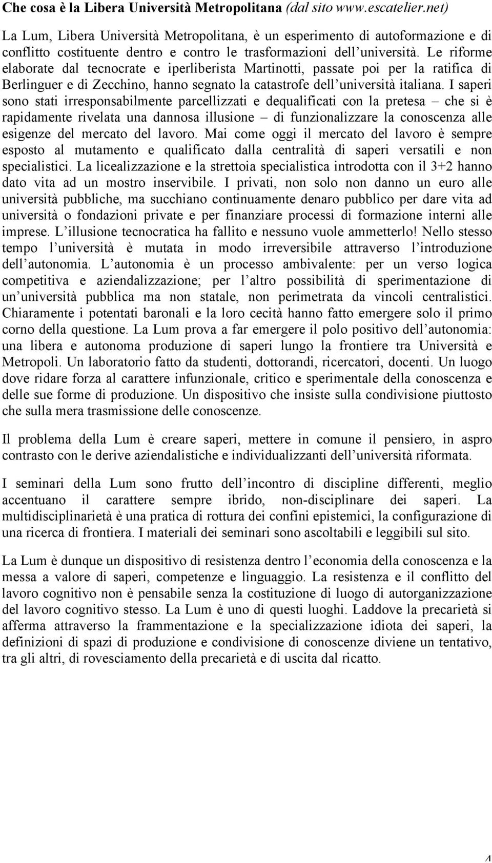 Le riforme elaborate dal tecnocrate e iperliberista Martinotti, passate poi per la ratifica di Berlinguer e di Zecchino, hanno segnato la catastrofe dell università italiana.