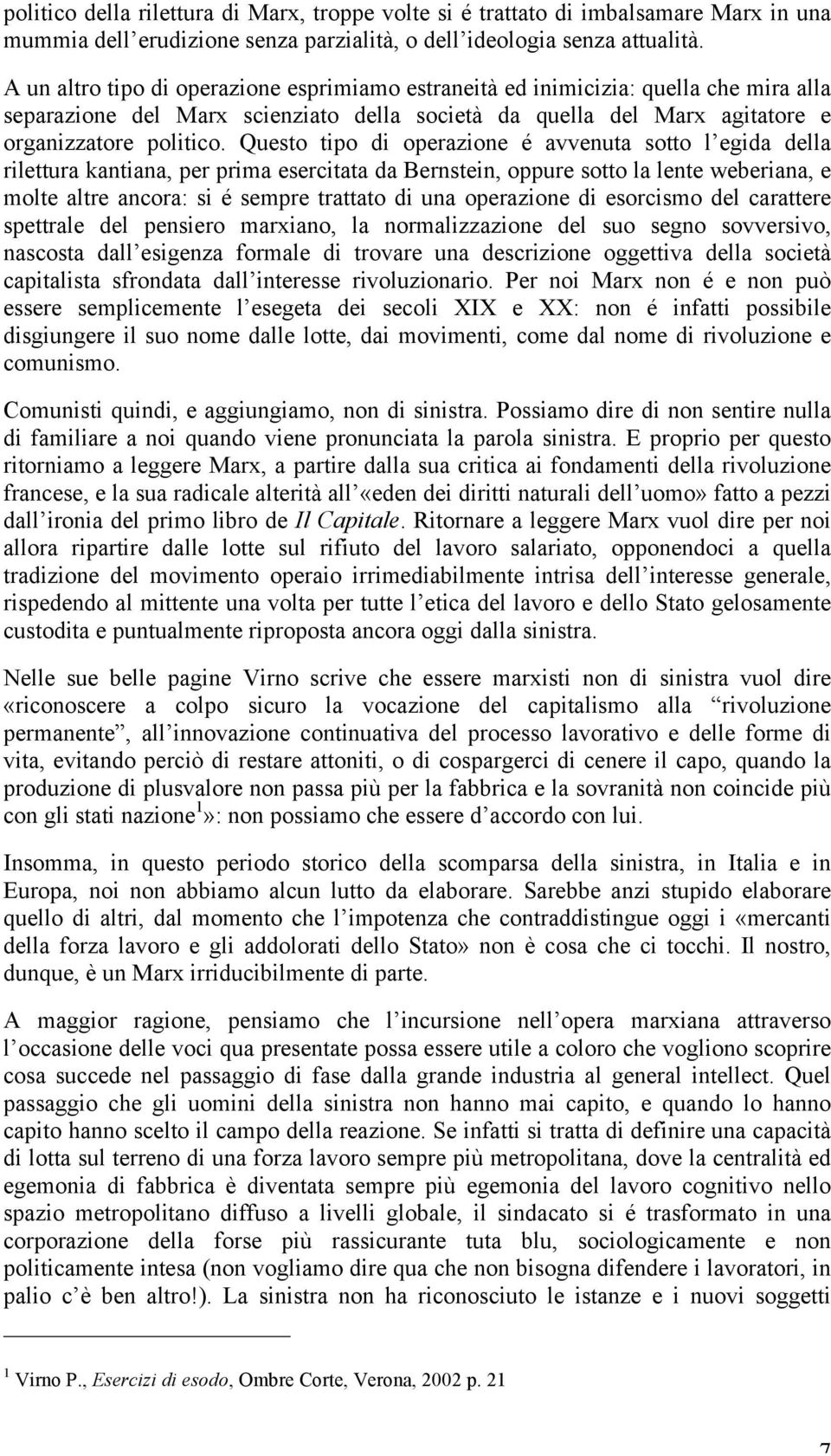 Questo tipo di operazione é avvenuta sotto l egida della rilettura kantiana, per prima esercitata da Bernstein, oppure sotto la lente weberiana, e molte altre ancora: si é sempre trattato di una