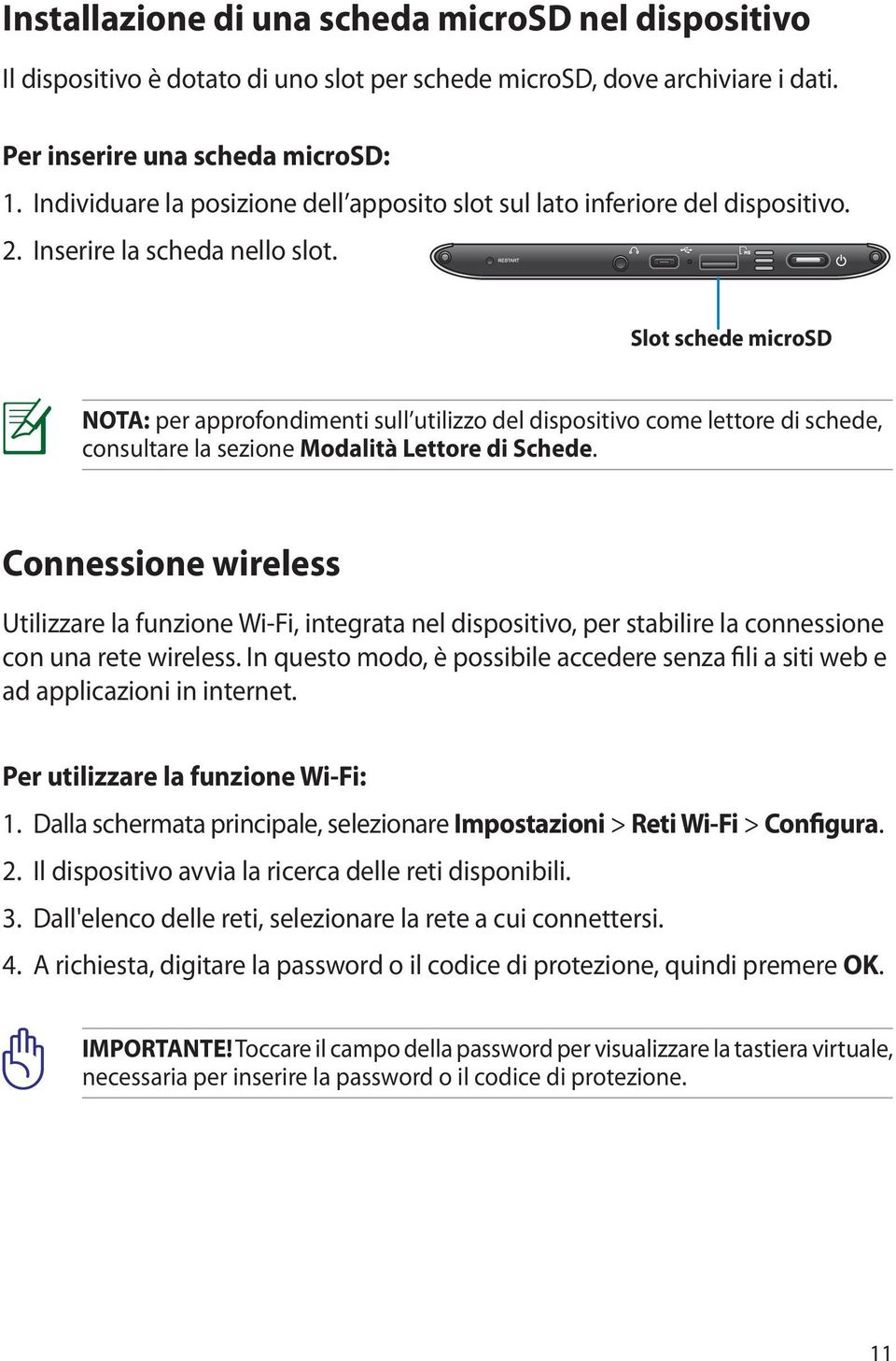 Slot schede microsd NOTA: per approfondimenti sull utilizzo del dispositivo come lettore di schede, consultare la sezione Modalità Lettore di Schede.