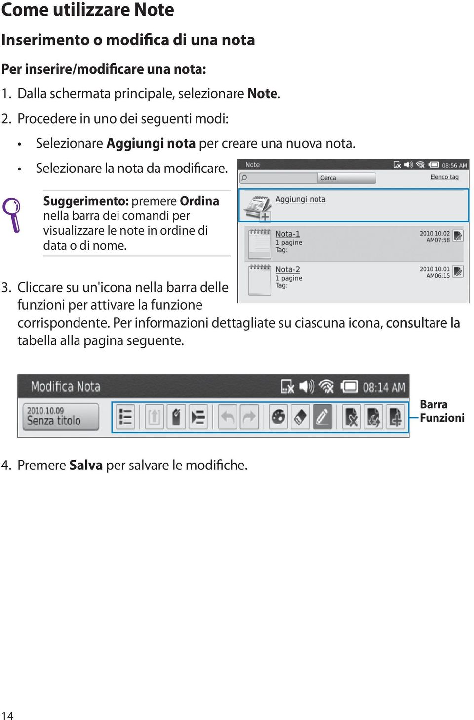 Suggerimento: premere Ordina nella barra dei comandi per visualizzare le note in ordine di data o di nome. 3.