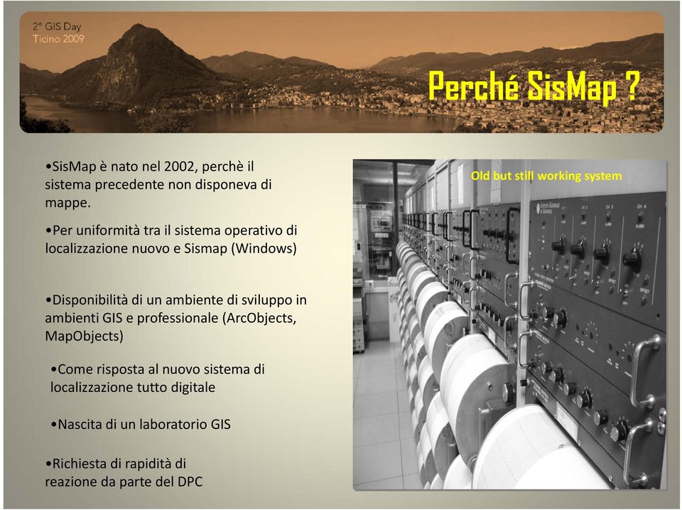 Disponibilità di un ambiente di sviluppo in ambienti GIS e professionale (ArcObjects, MapObjects) Come risposta