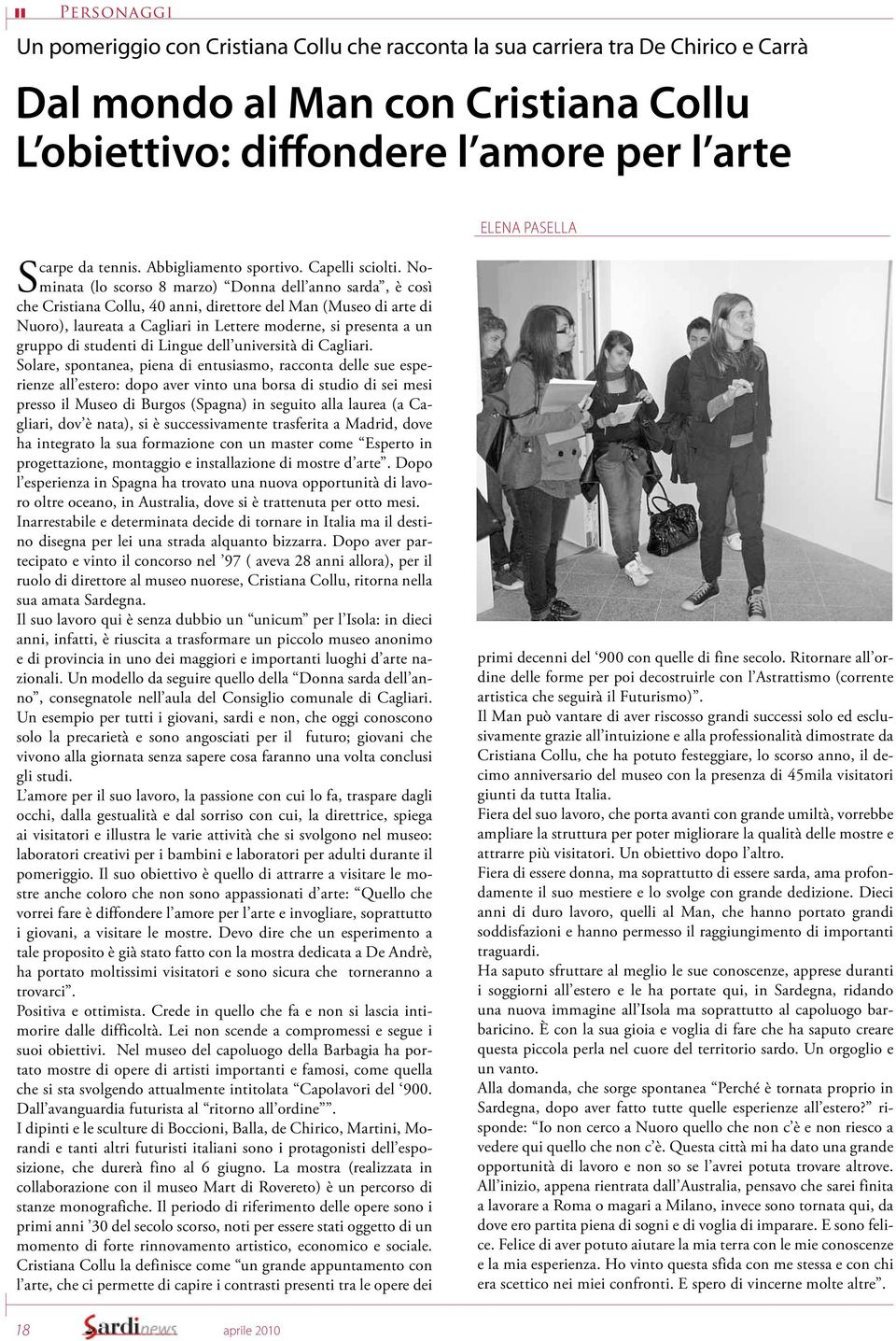 Nominata (lo scorso 8 marzo) Donna dell anno sarda, è così che Cristiana Collu, 40 anni, direttore del Man (Museo di arte di Nuoro), laureata a Cagliari in Lettere moderne, si presenta a un gruppo di