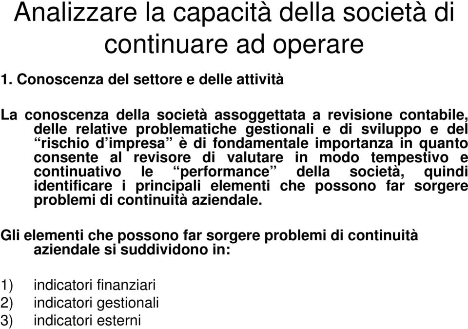 del rischio d impresa è di fondamentale importanza in quanto consente al revisore di valutare in modo tempestivo e continuativo le performance della società,