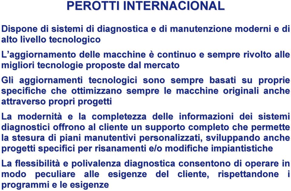 modernità e la completezza delle informazioni dei sistemi diagnostici offrono al cliente un supporto completo che permette la stesura di piani manutentivi personalizzati, sviluppando anche