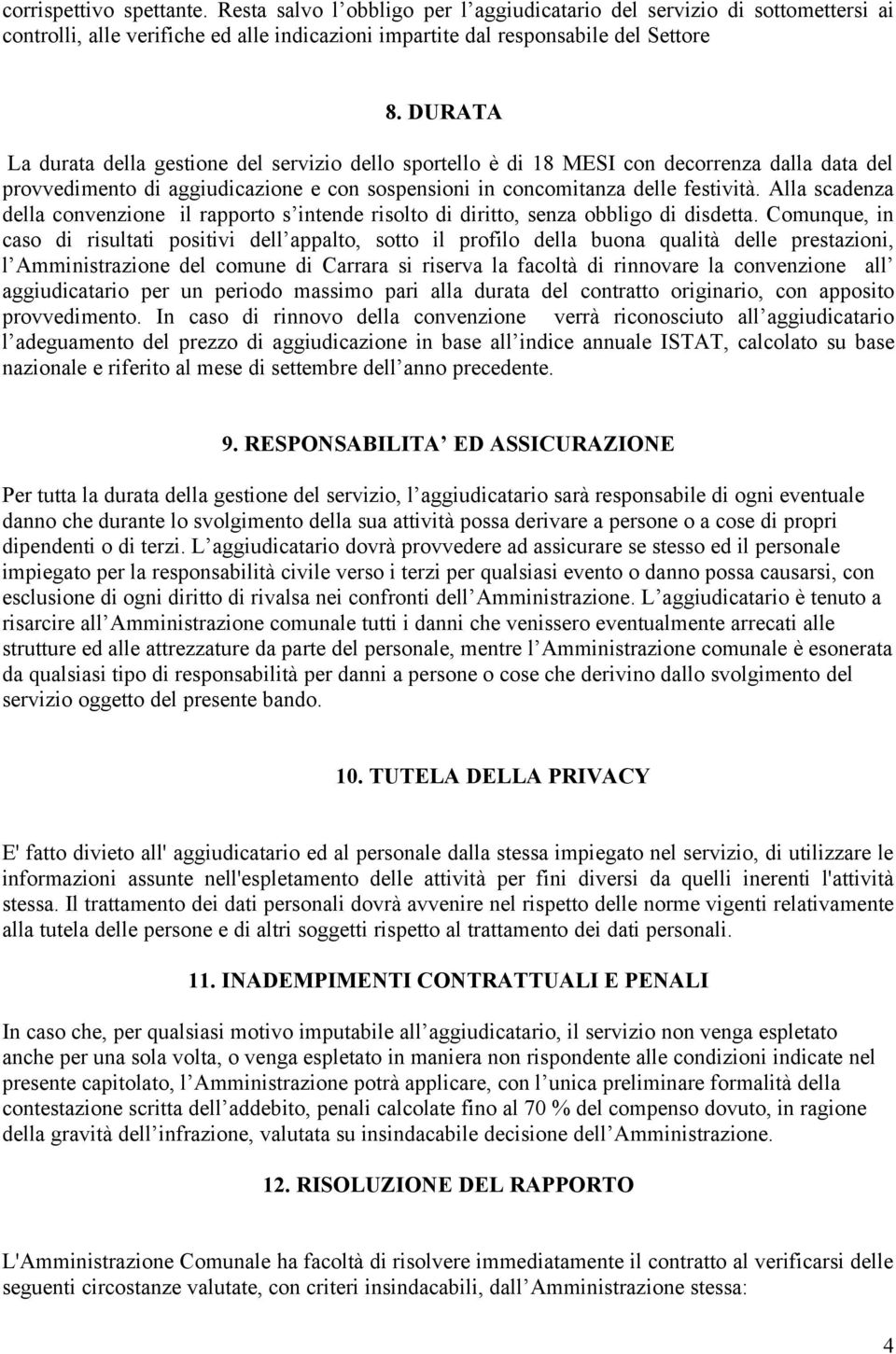 Alla scadenza della convenzione il rapporto s intende risolto di diritto, senza obbligo di disdetta.