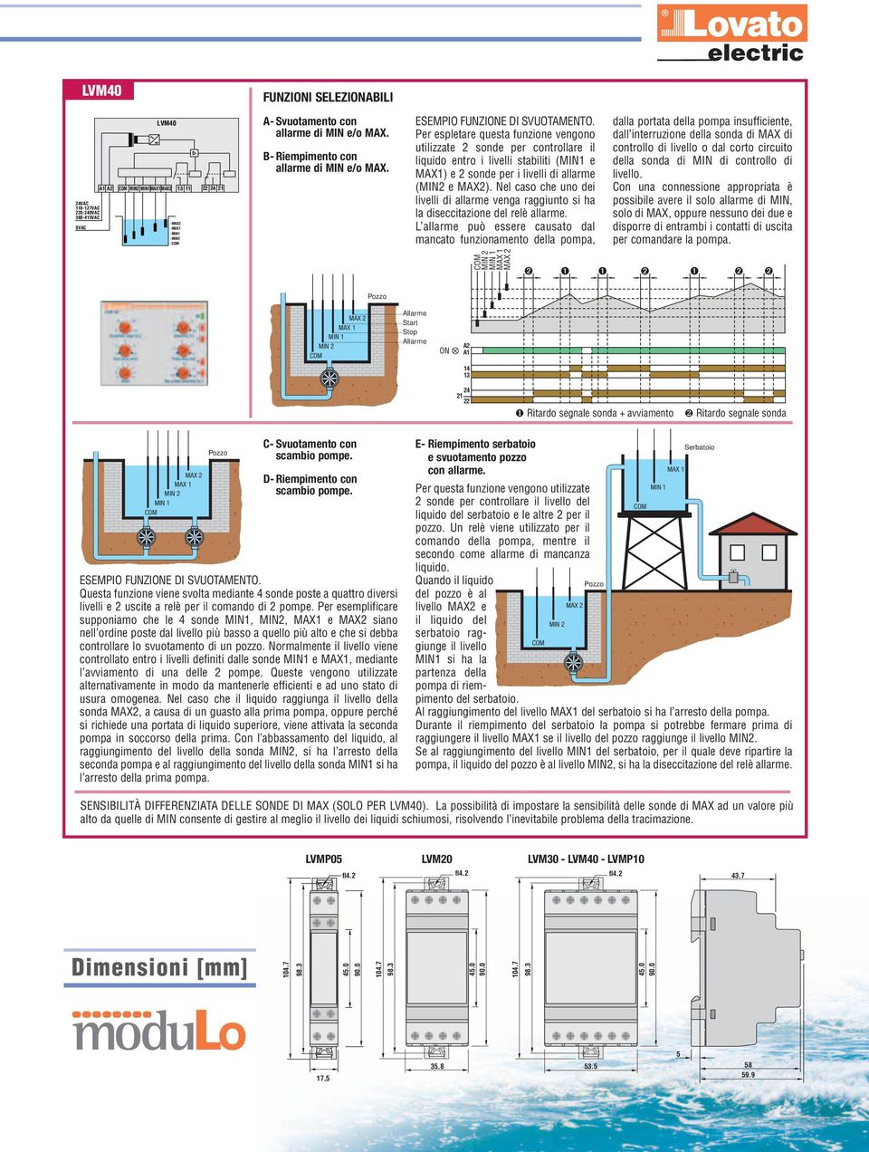 Nel caso che uno dei livelli di allarme venga raggiunto si ha la diseccitazione del relè allarme.