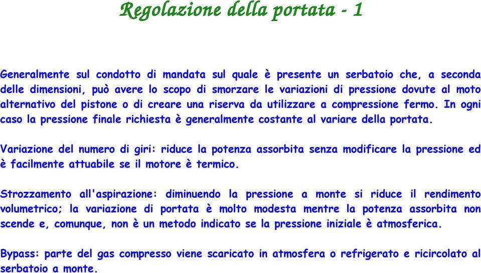 Variazione del numero di giri: riduce la potenza assorbita senza modificare la pressione ed è facilmente attuabile se il motore è termico.