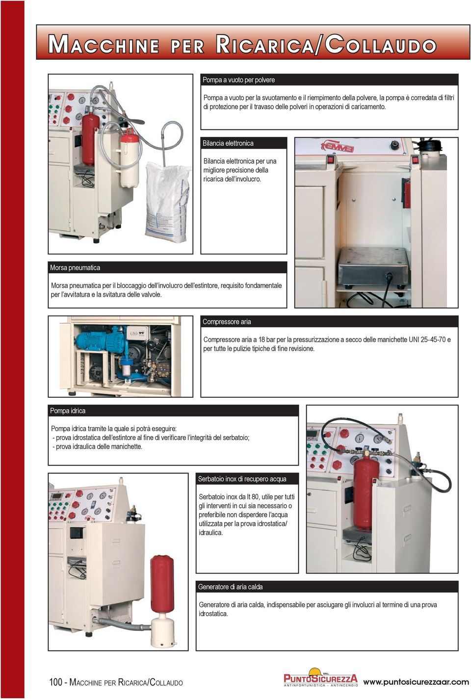 Morsa pneumatica Morsa pneumatica per il bloccaggio dell involucro dell estintore, requisito fondamentale per l avvitatura e la svitatura delle valvole.