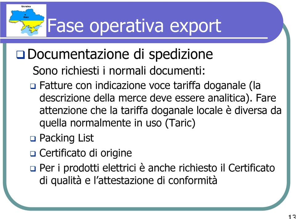 Fare attenzione che la tariffa doganale locale è diversa da quella normalmente in uso (Taric)