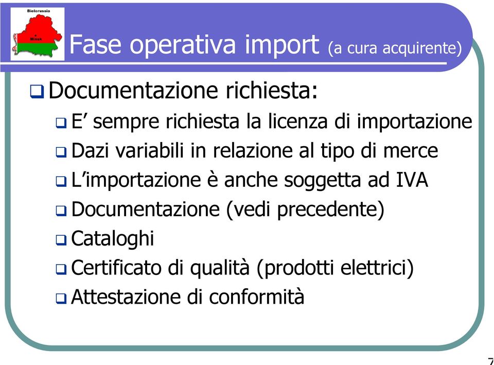 merce L importazione è anche soggetta ad IVA Documentazione (vedi precedente)