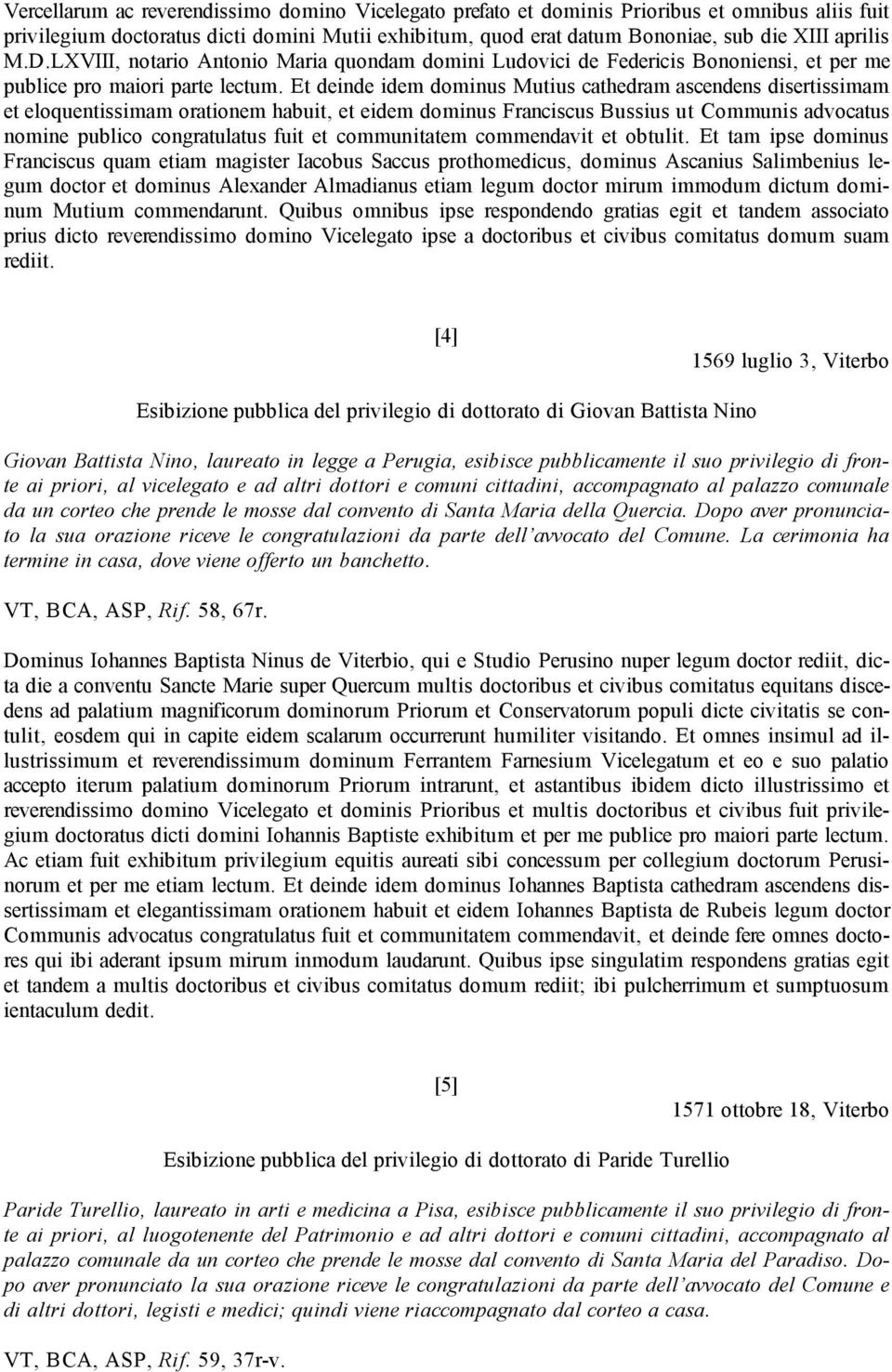 Et deinde idem dominus Mutius cathedram ascendens disertissimam et eloquentissimam orationem habuit, et eidem dominus Franciscus Bussius ut Communis advocatus nomine publico congratulatus fuit et