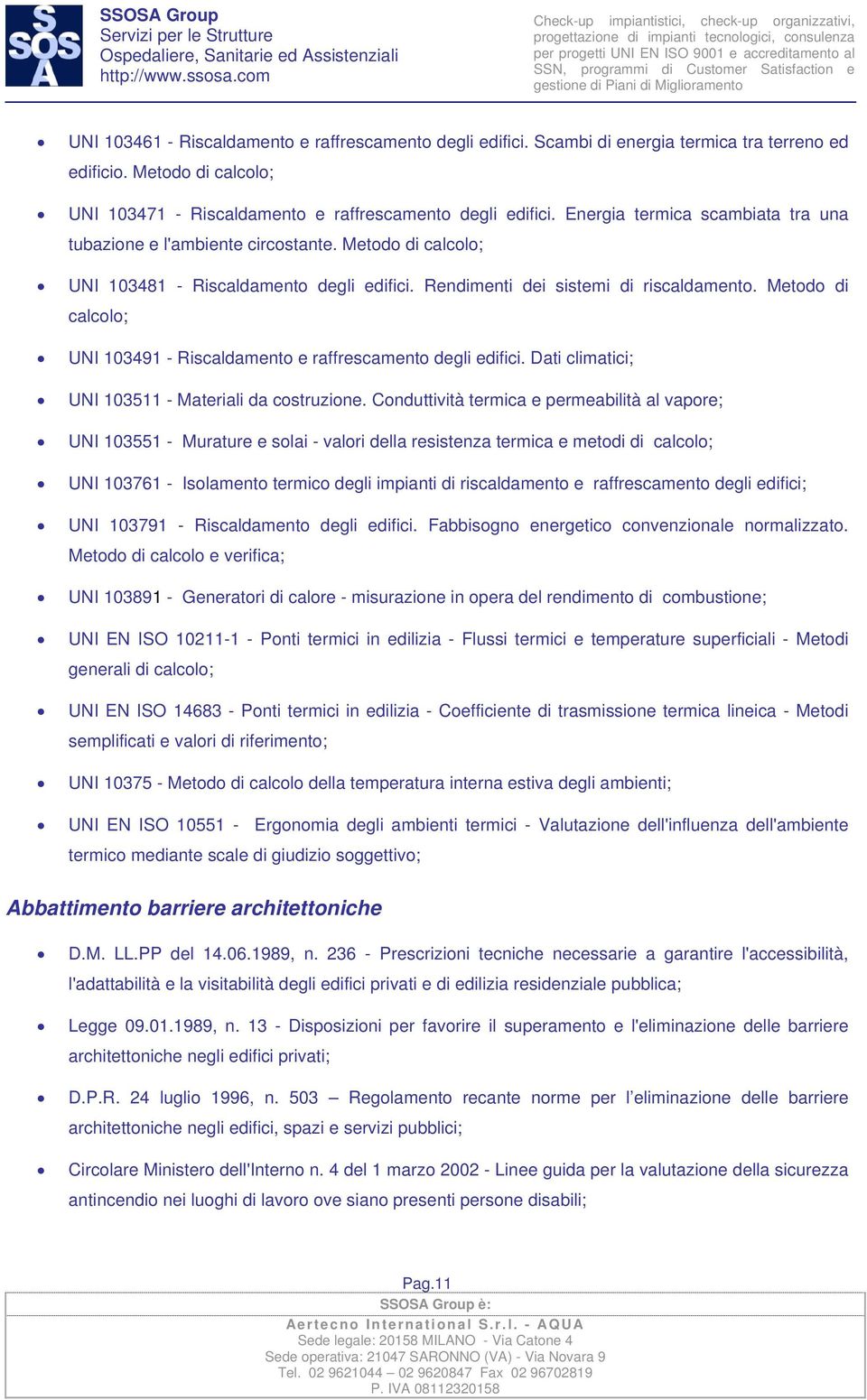 Metodo di calcolo; UNI 103491 - Riscaldamento e raffrescamento degli edifici. Dati climatici; UNI 103511 - Materiali da costruzione.