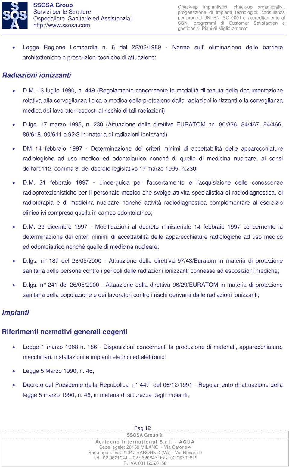 esposti al rischio di tali radiazioni) D.lgs. 17 marzo 1995, n. 230 (Attuazione delle direttive EURATOM nn.