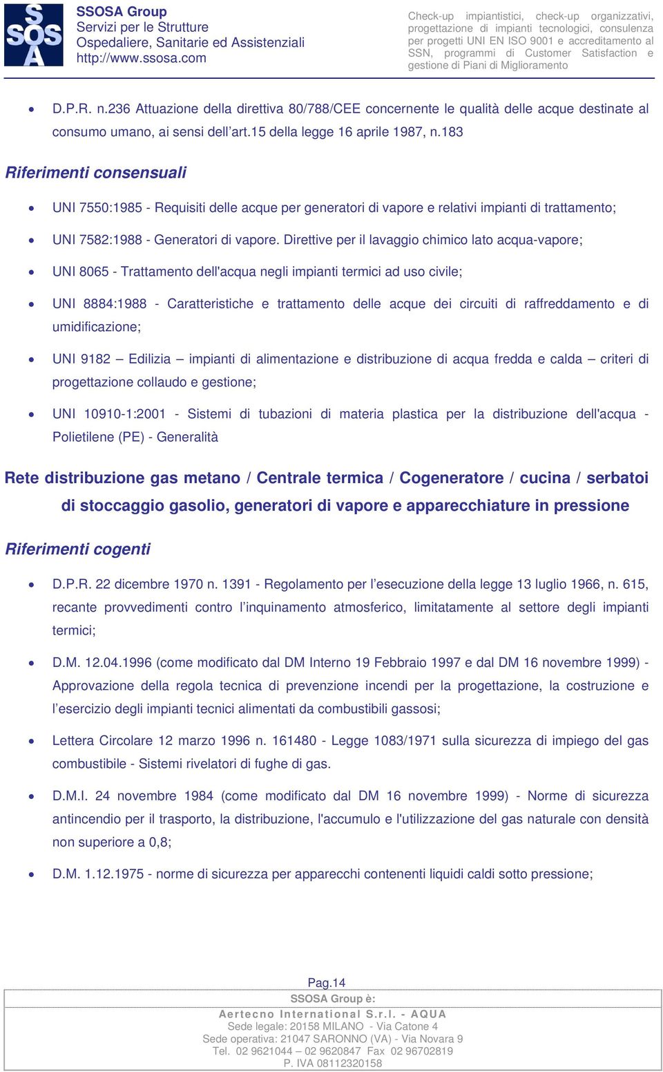 Direttive per il lavaggio chimico lato acqua-vapore; UNI 8065 - Trattamento dell'acqua negli impianti termici ad uso civile; UNI 8884:1988 - Caratteristiche e trattamento delle acque dei circuiti di