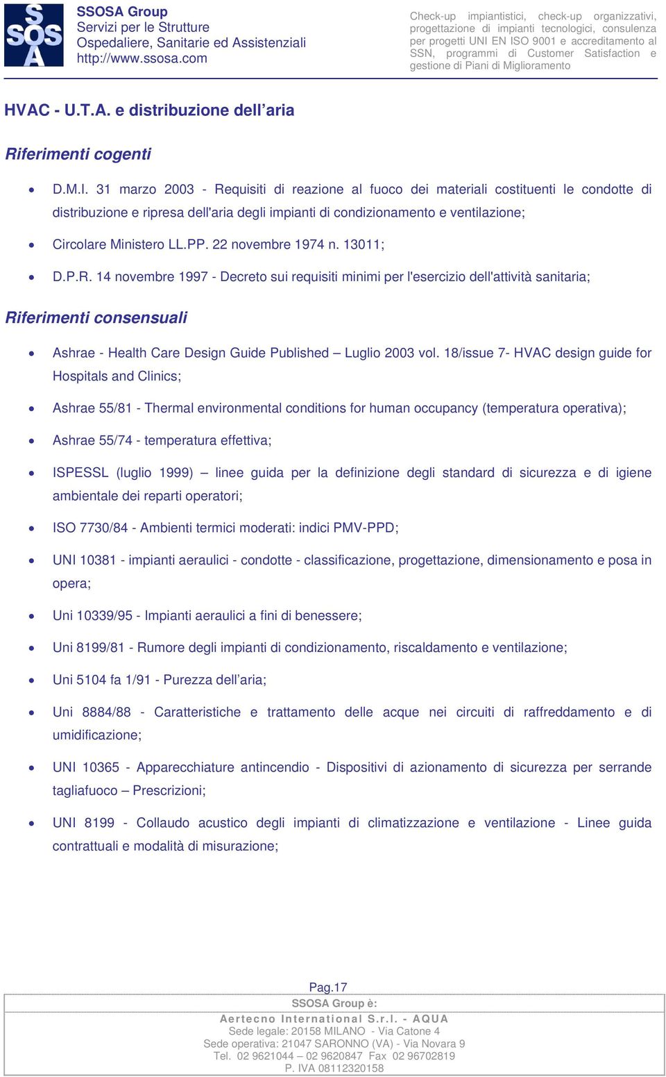 22 novembre 1974 n. 13011; D.P.R. 14 novembre 1997 - Decreto sui requisiti minimi per l'esercizio dell'attività sanitaria; Ashrae - Health Care Design Guide Published Luglio 2003 vol.