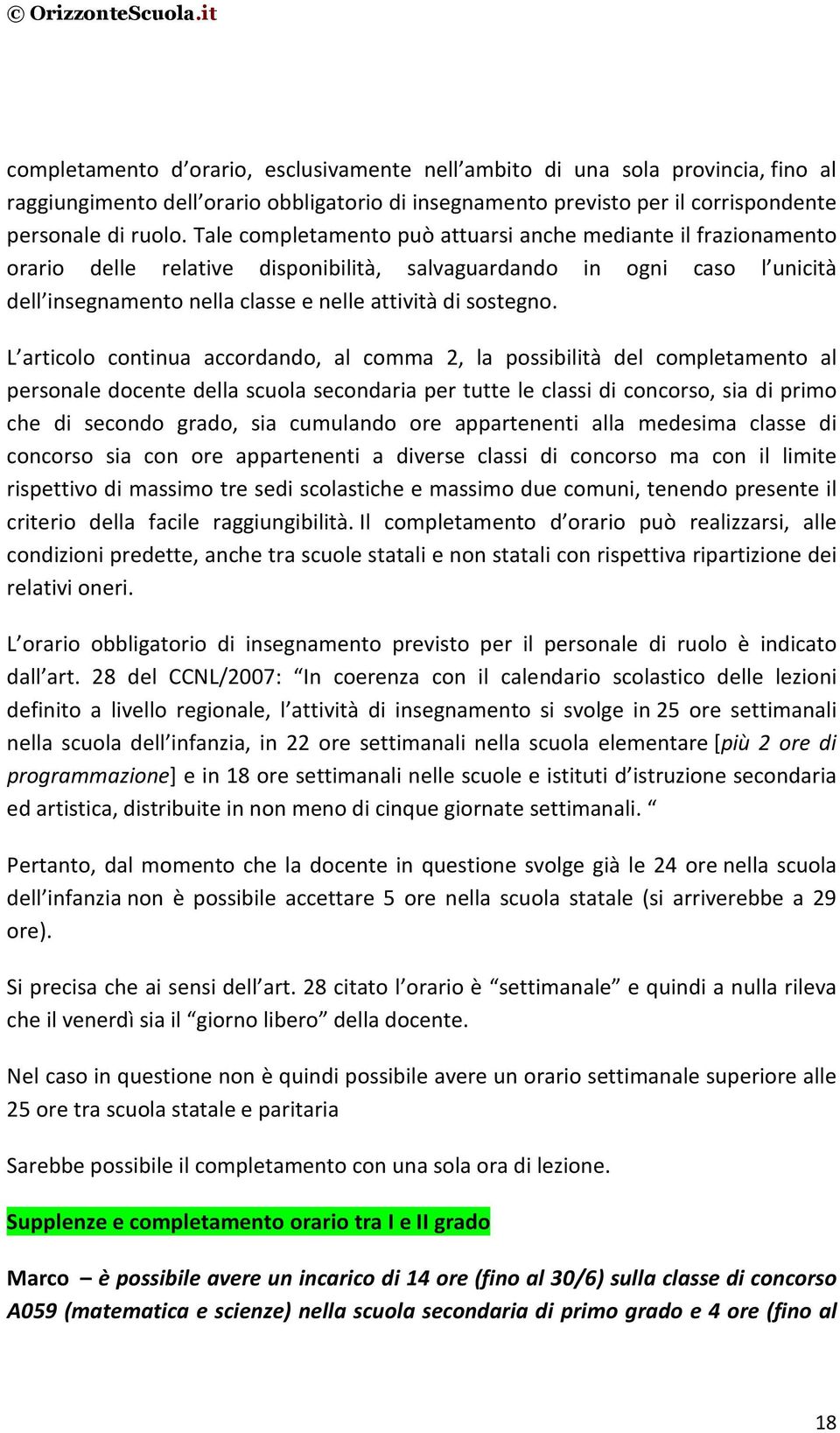 L articolo continua accordando, al comma 2, la possibilità del completamento al personale docente della scuola secondaria per tutte le classi di concorso, sia di primo che di secondo grado, sia