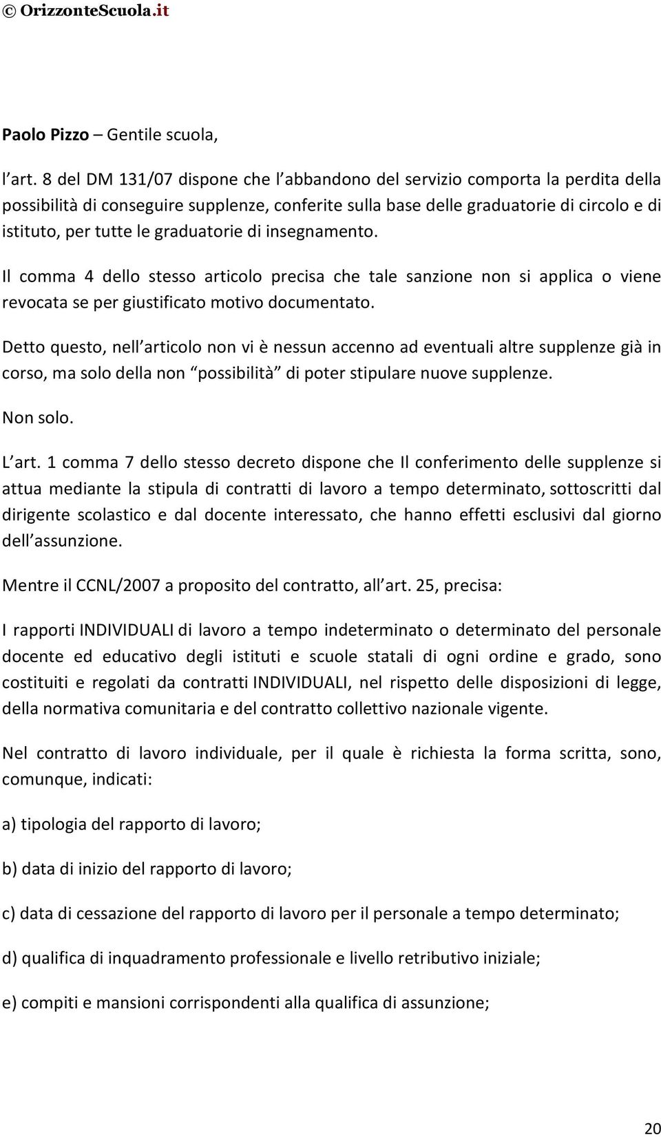 graduatorie di insegnamento. Il comma 4 dello stesso articolo precisa che tale sanzione non si applica o viene revocata se per giustificato motivo documentato.