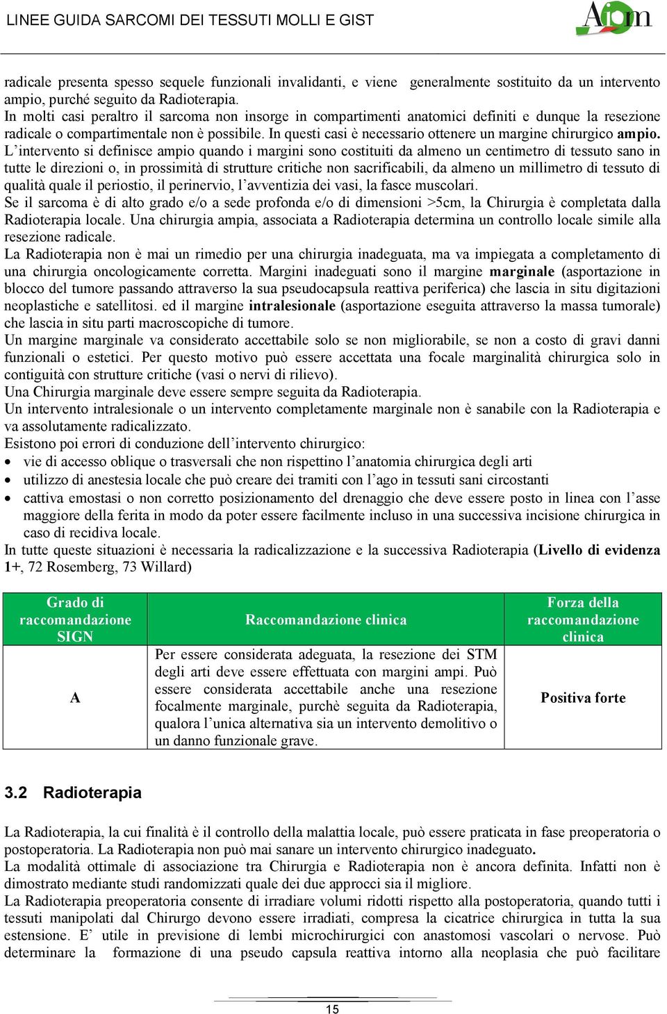 In questi casi è necessario ottenere un margine chirurgico ampio.