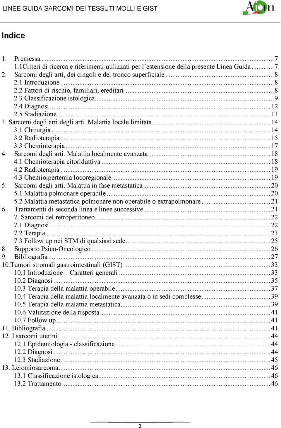 Malattia locale limitata.... 14 3.1 Chirurgia... 14 3.2 Radioterapia... 15 3.3 Chemioterapia... 17 4. Sarcomi degli arti. Malattia localmente avanzata... 18 4.1 Chemioterapia citoriduttiva... 18 4.2 Radioterapia... 19 4.