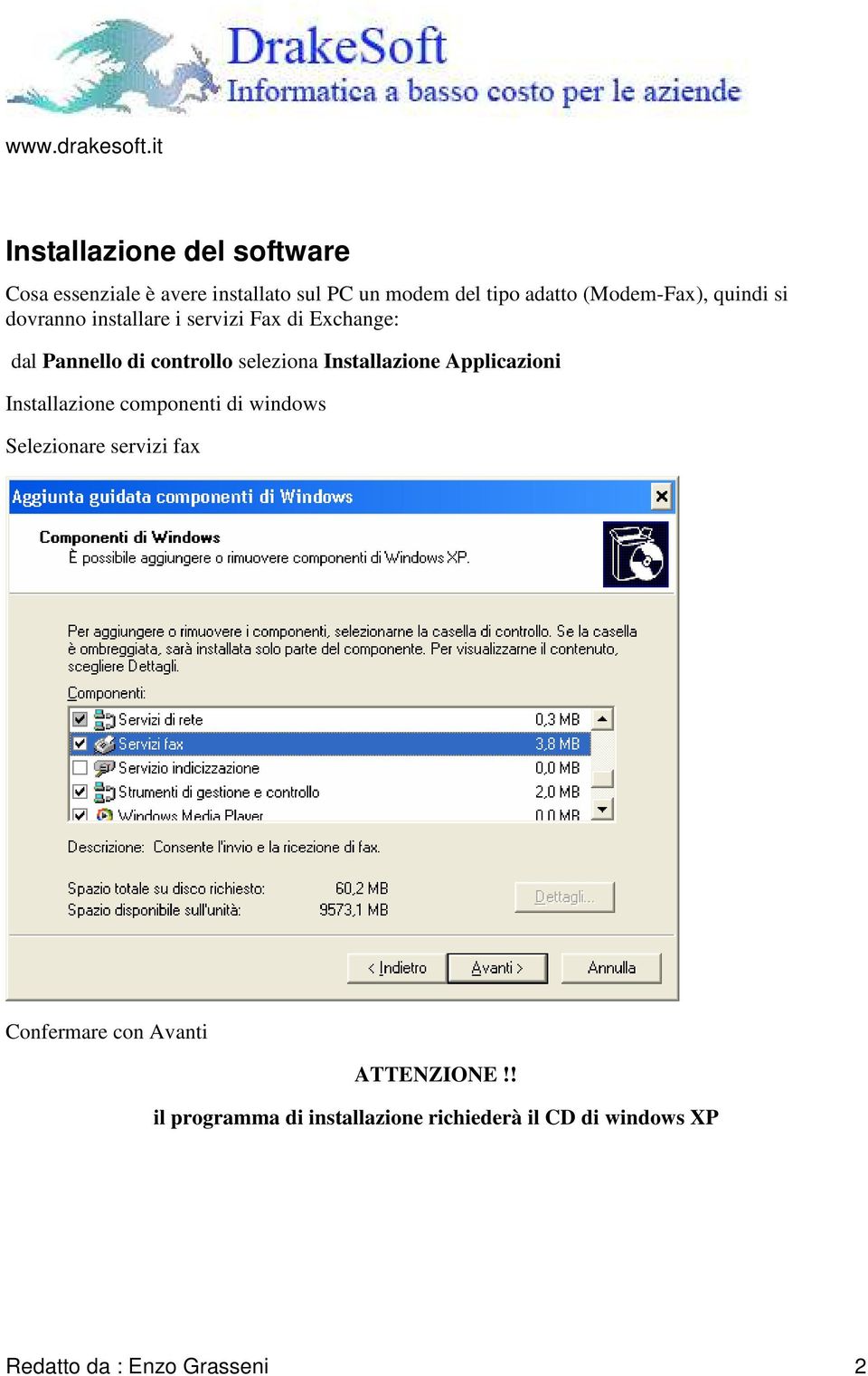 seleziona Installazione Applicazioni Installazione componenti di windows Selezionare servizi fax