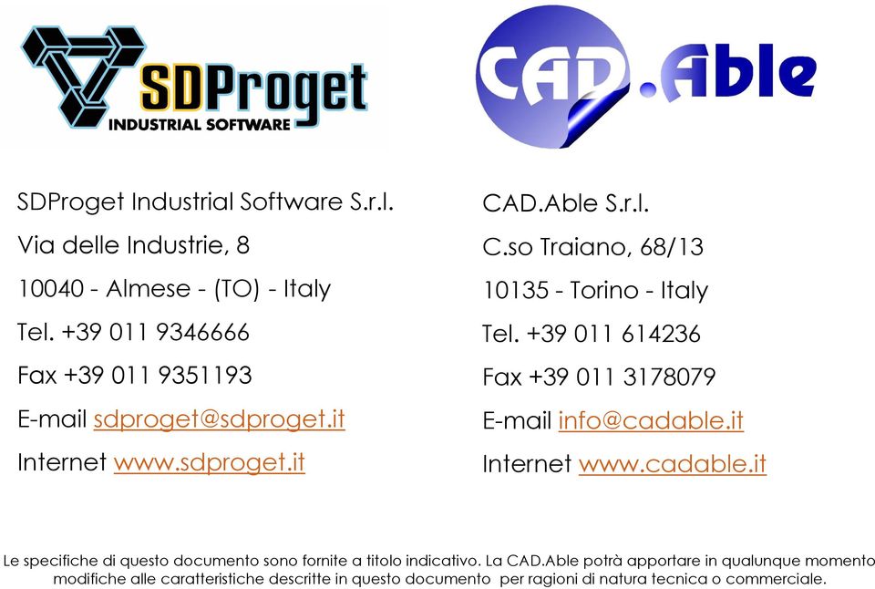 +39 011 614236 Fax +39 011 3178079 E-mail info@cadable.it Internet www.cadable.it Le specifiche di questo documento sono fornite a titolo indicativo.