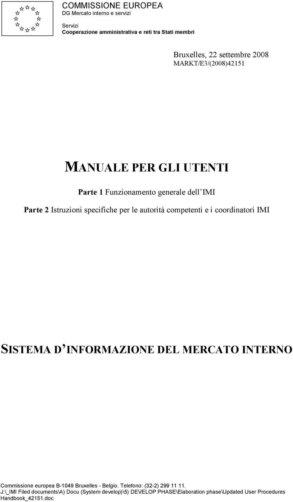 competenti e i coordinatori IMI SISTEMA D INFORMAZIONE DEL MERCATO INTERNO Commissione europea B-1049 Bruxelles - Belgio.