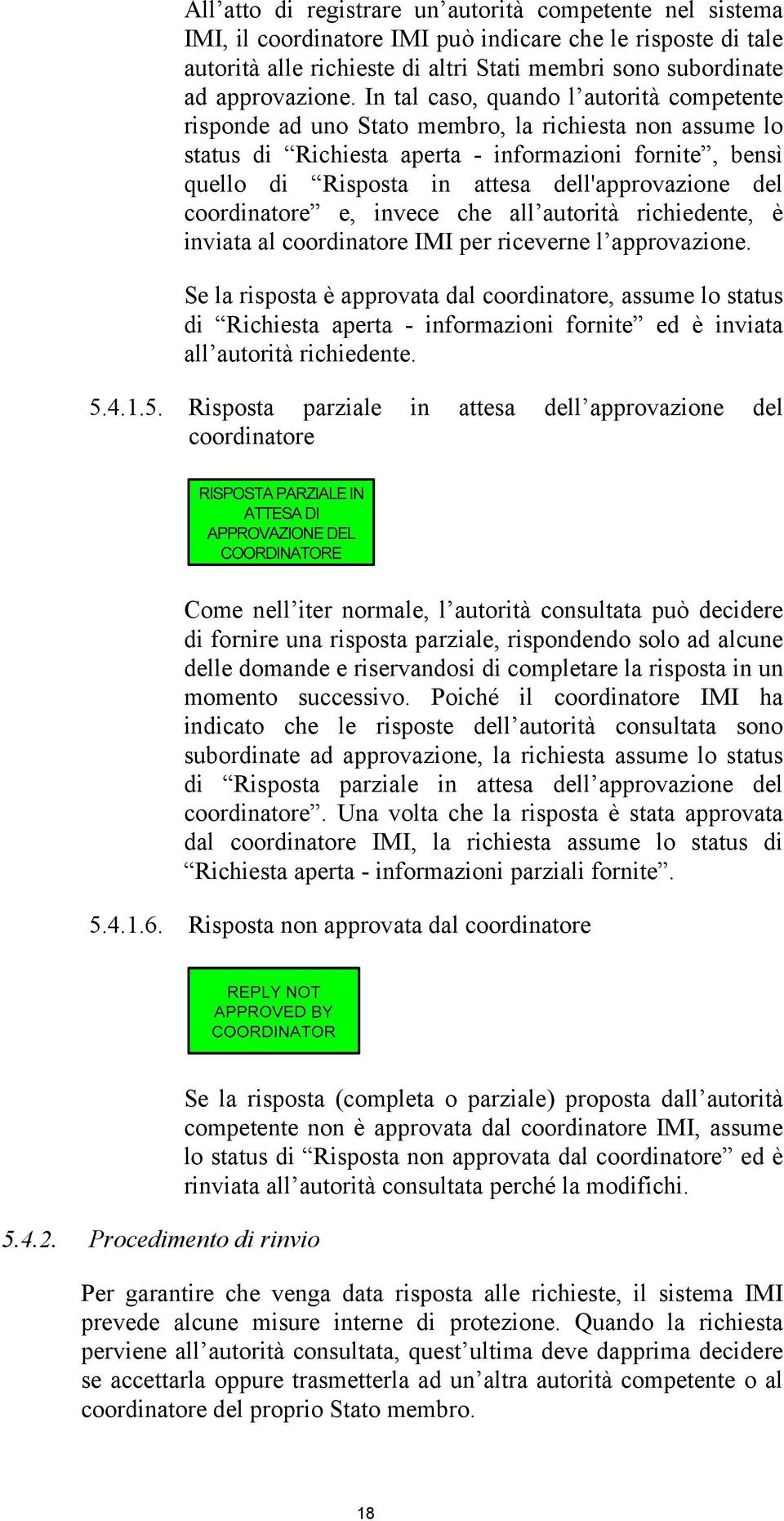 dell'approvazione del coordinatore e, invece che all autorità richiedente, è inviata al coordinatore IMI per riceverne l approvazione.