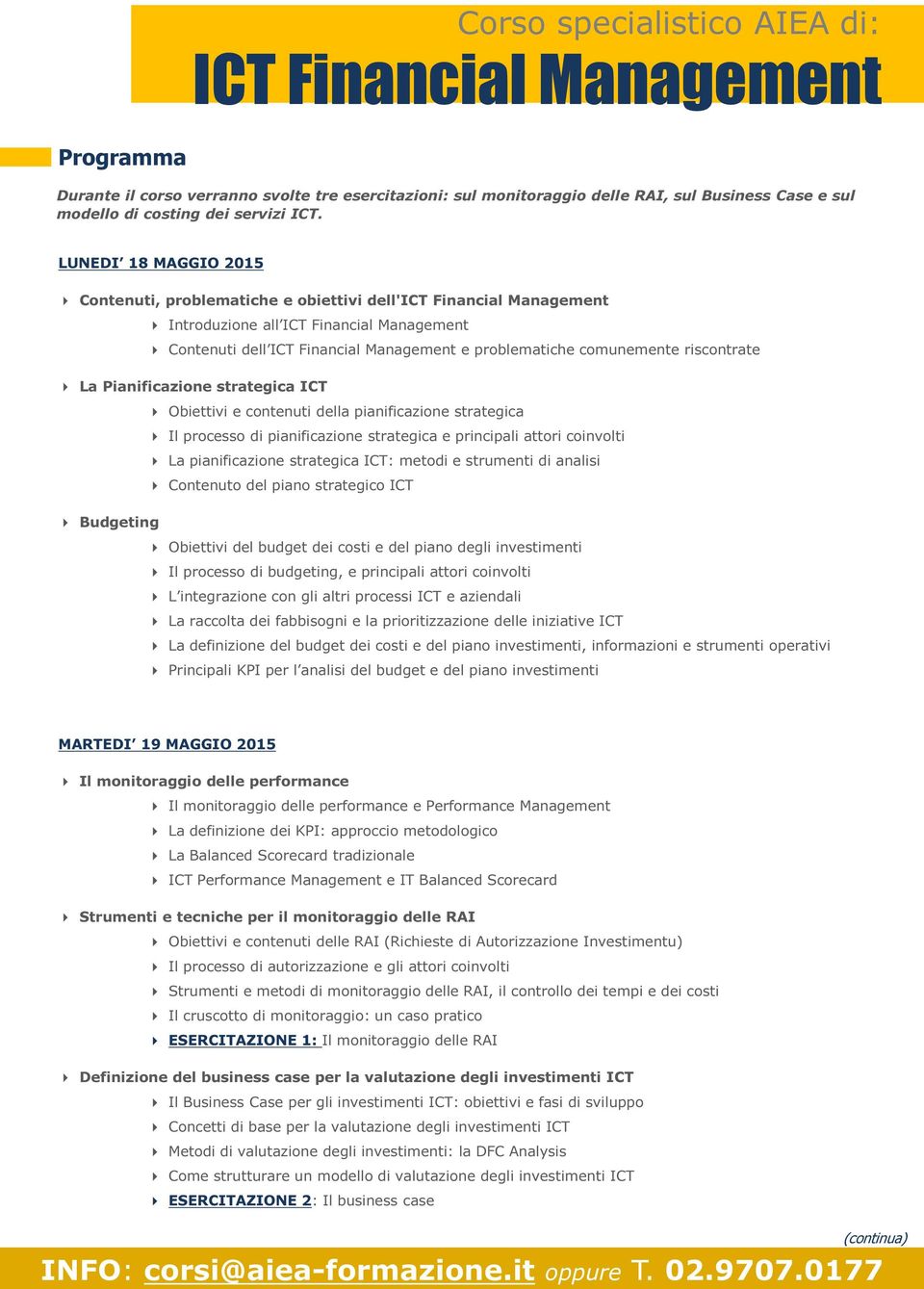 pianificazione strategica Il processo di pianificazione strategica e principali attori coinvolti La pianificazione strategica ICT: metodi e strumenti di analisi Contenuto del piano strategico ICT