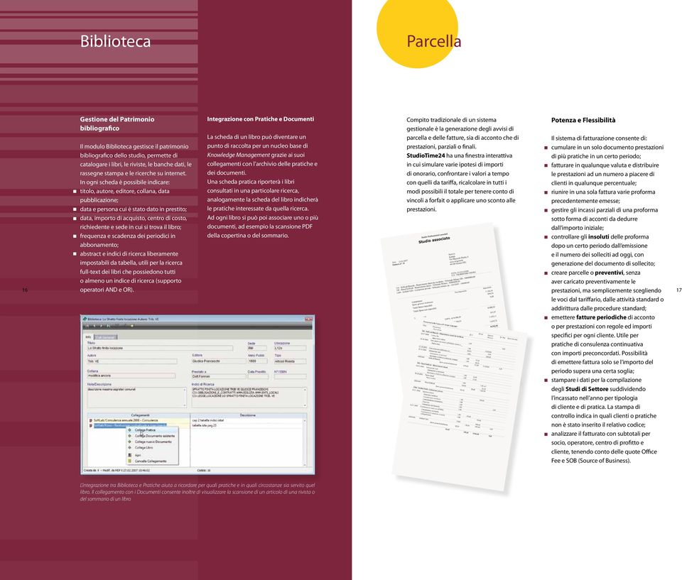 In ogni scheda è possibile indicare: titolo, autore, editore, collana, data pubblicazione; data e persona cui è stato dato in prestito; data, importo di acquisto, centro di costo, richiedente e sede