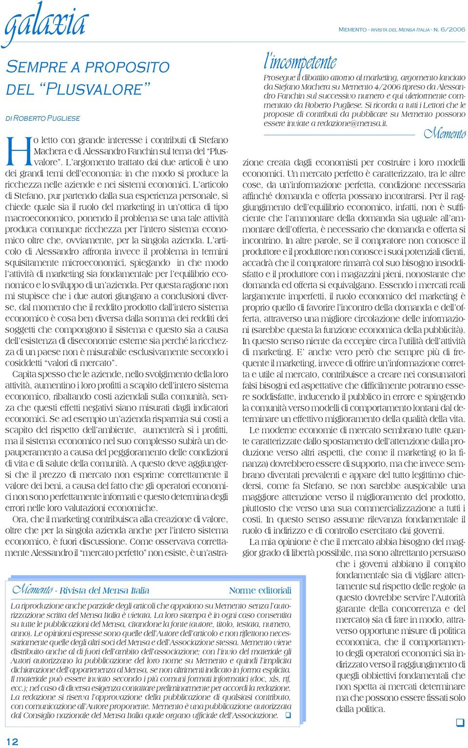 Le opinioni espresse sono quelle dell Autore dell articolo e non riflettono necessariamente quelle degli altri soci del Mensa e dell Associazione stessa.