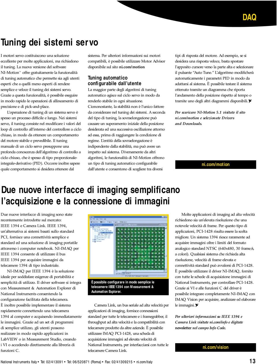 dei sistemi servo. Grazie a questa funzionalità, è possibile eseguire in modo rapido le operazioni di allineamento di precisione e di pick-and-place.