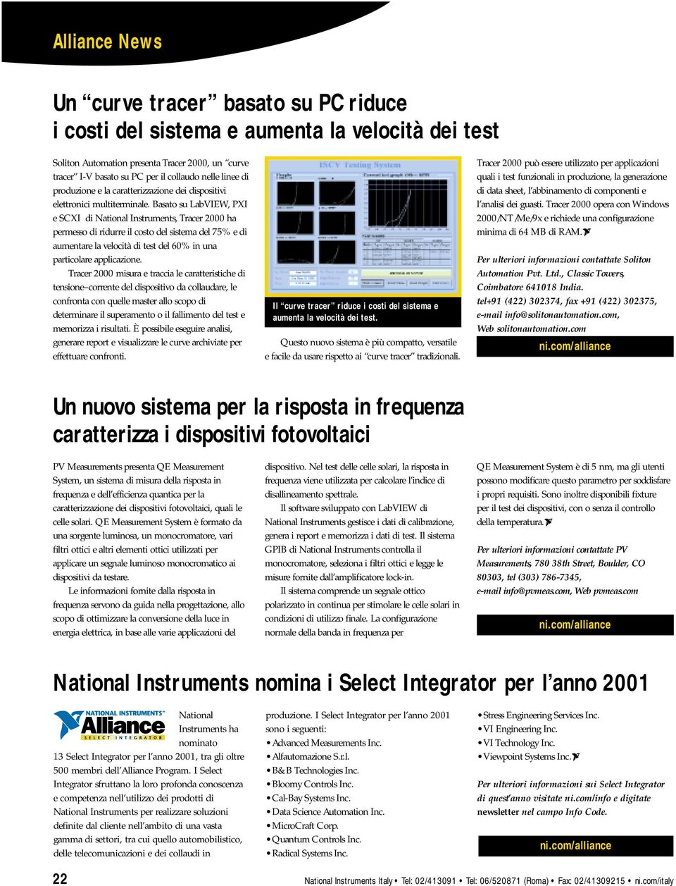 Basato su LabVIEW, PXI e SCXI di National Instruments, Tracer 2000 ha permesso di ridurre il costo del sistema del 75% e di aumentare la velocità di test del 60% in una particolare applicazione.