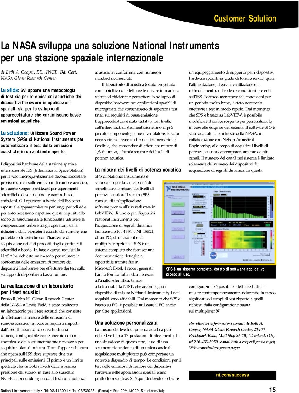 garantiscano basse emissioni acustiche. La soluzione: Utilizzare Sound Power System (SPS) di National Instruments per automatizzare il test delle emissioni acustiche in un ambiente aperto.