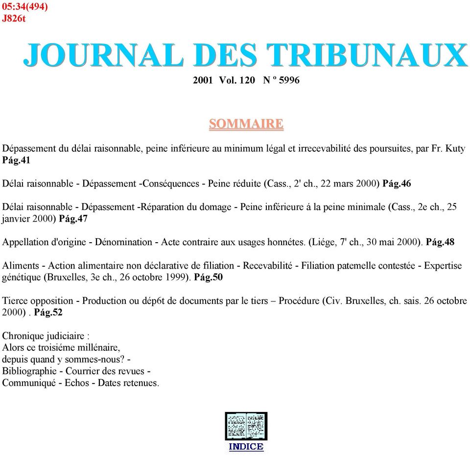 46 Délai raisonnable - Dépassement -Réparation du domage - Peine inférieure á la peine minimale (Cass., 2e ch., 25 janvier 2000) Pág.