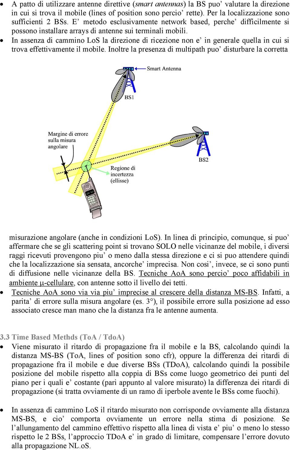 In assenza di cammino LoS la direzione di ricezione non e in generale quella in cui si trova effettivamente il mobile.