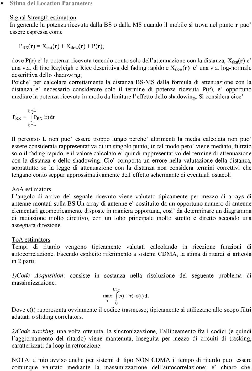 a. log-normale descrittiva dello shadowing; Poiche per calcolare correttamente la distanza BS-S dalla formula di attenuazione con la distanza e necessario considerare solo il termine di potenza