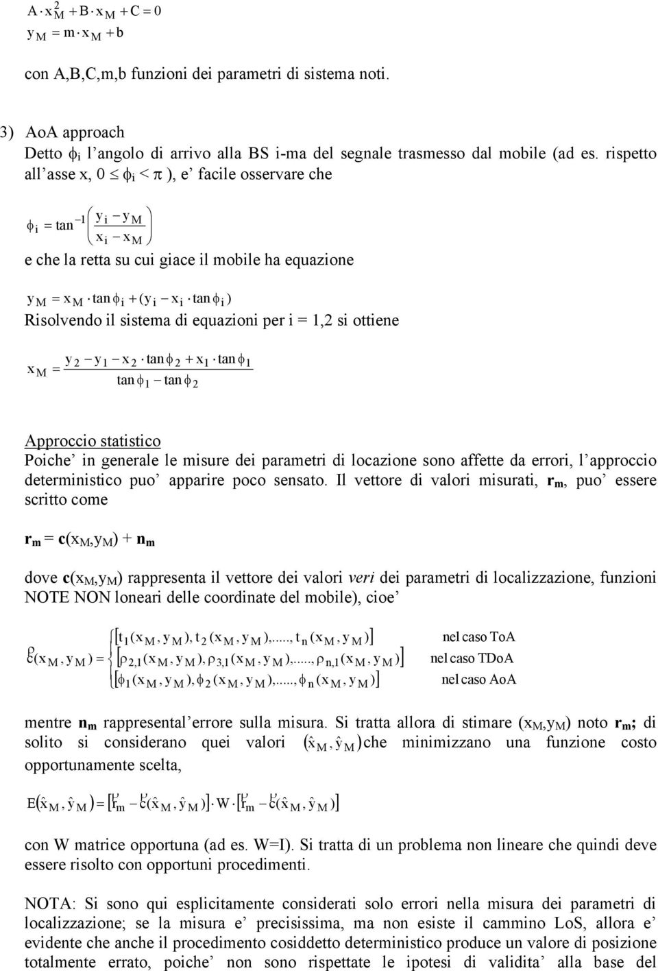 i =, si ottiene x y = y x tan φ tan φ + x tan φ tan φ Approccio statistico Poiche in generale le misure dei parametri di locazione sono affette da errori, l approccio deterministico puo apparire poco