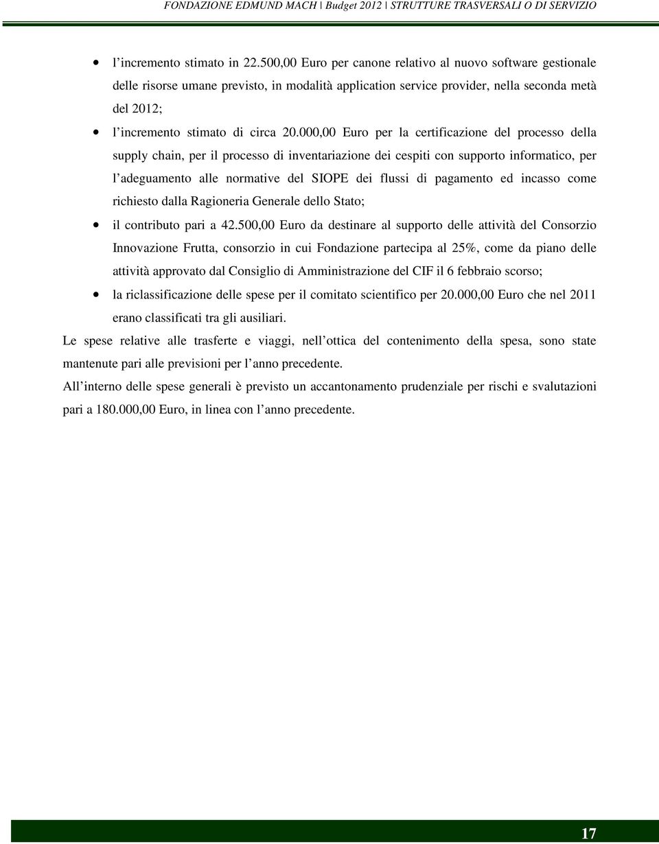 000,00 Euro per la certificazione del processo della supply chain, per il processo di inventariazione dei cespiti con supporto informatico, per l adeguamento alle normative del SIOPE dei flussi di