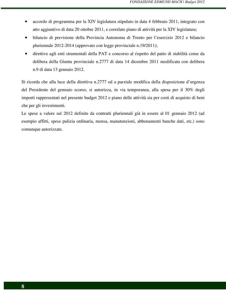 19/2011); direttive agli enti strumentali della PAT e concorso al rispetto del patto di stabilità come da delibera della Giunta provinciale n.2777 di data 14 dicembre 2011 modificata con delibera n.