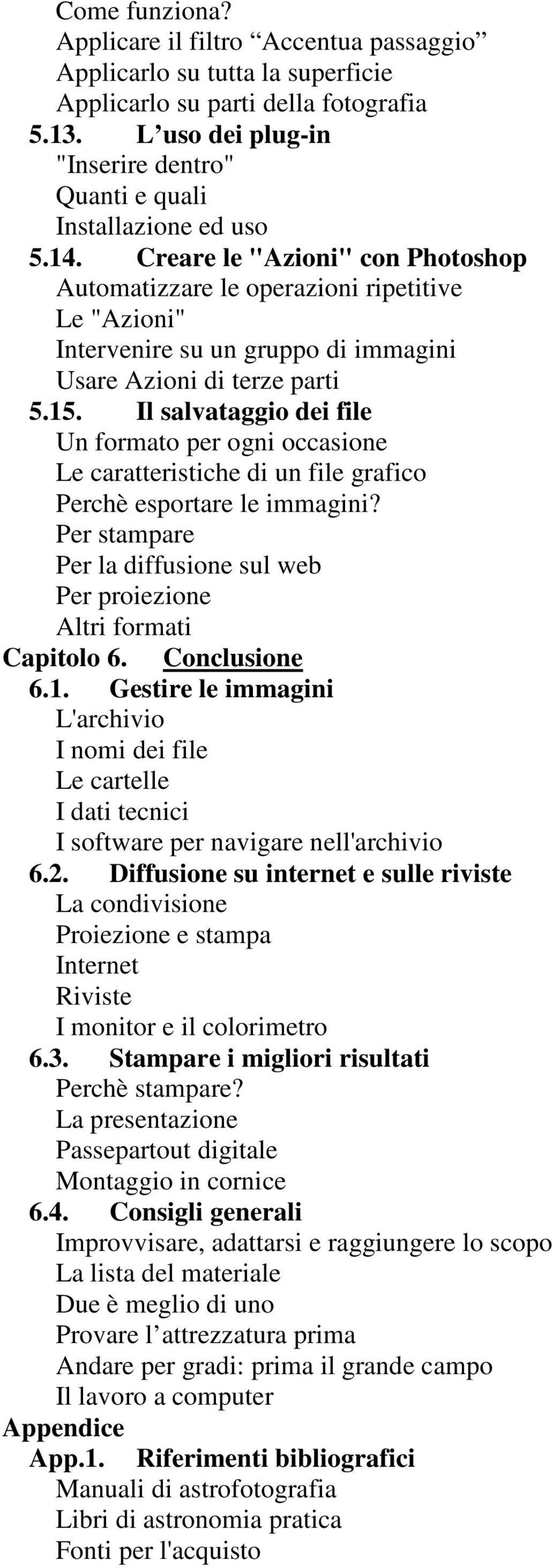 Creare le "Azioni" con Photoshop Automatizzare le operazioni ripetitive Le "Azioni" Intervenire su un gruppo di immagini Usare Azioni di terze parti 5.15.