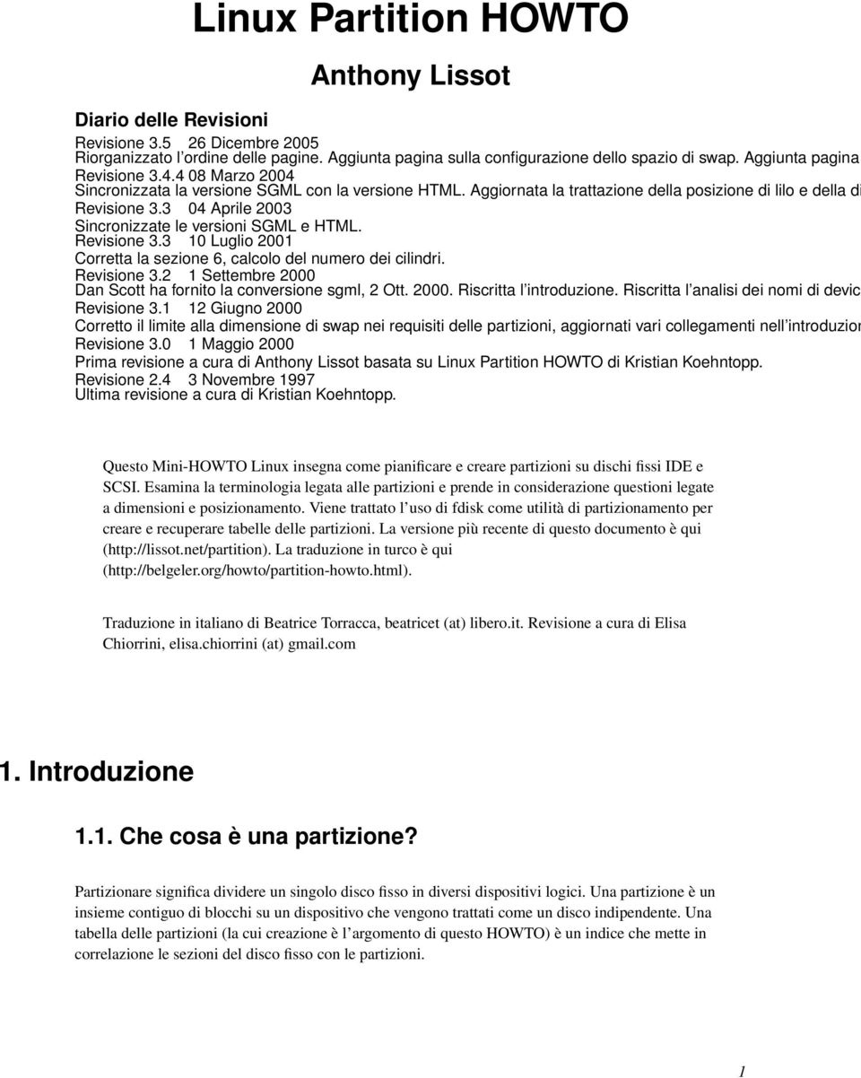 Revisione 3.3 10 Luglio 2001 Corretta la sezione 6, calcolo del numero dei cilindri. Revisione 3.2 1 Settembre 2000 Dan Scott ha fornito la conversione sgml, 2 Ott. 2000. Riscritta l introduzione.