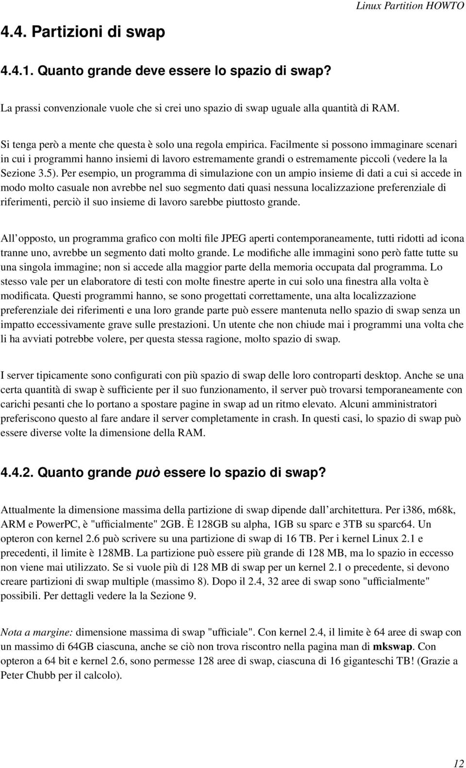 Facilmente si possono immaginare scenari in cui i programmi hanno insiemi di lavoro estremamente grandi o estremamente piccoli (vedere la la Sezione 3.5).