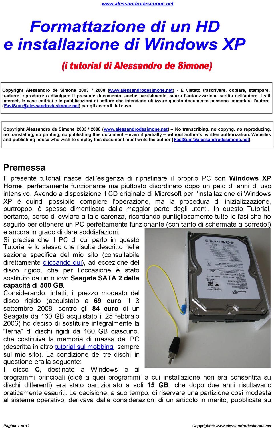 I siti Internet, le case editrici e le pubblicazioni di settore che intendano utilizzare questo documento possono contattare l autore (FastSum@alessandrodesimone.net) per gli accordi del caso.