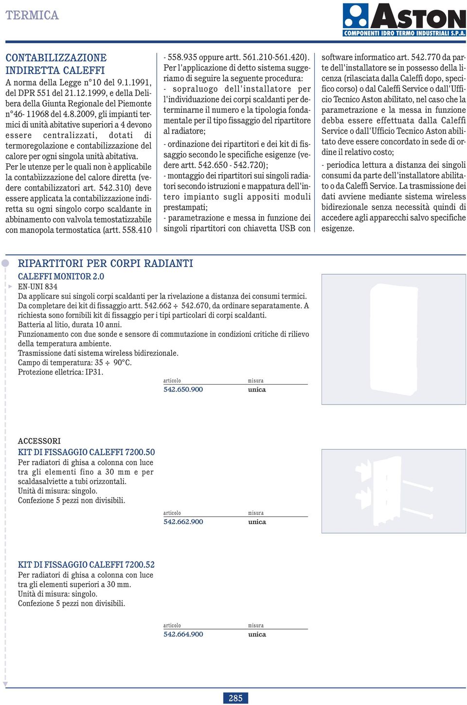 Per le utenze per le quali non è applicabile la contabìizzazione del calore diretta (vedere contabilizzatori art. 542.