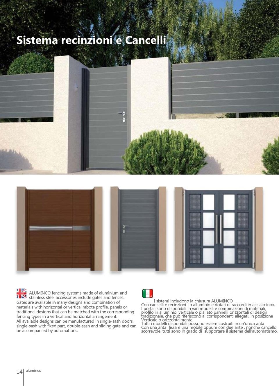 a vertical and horizontal arrangement. All available designs can be manufactured in single-sash doors, single-sash with fixed part, double-sash and sliding gate and can be accompanied by automations.