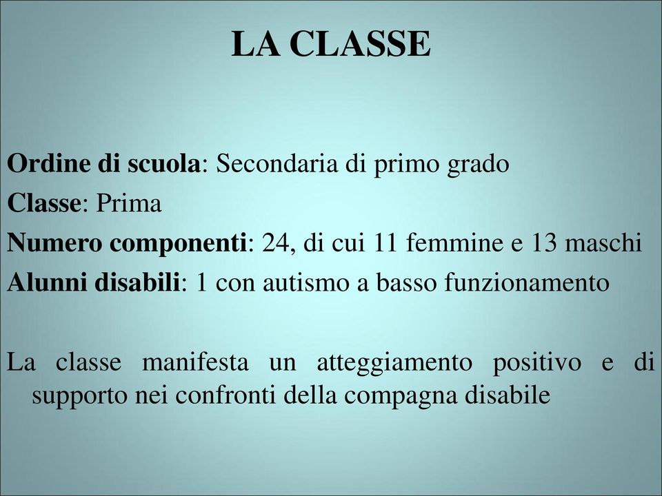 disabili: 1 con autismo a basso funzionamento La classe manifesta