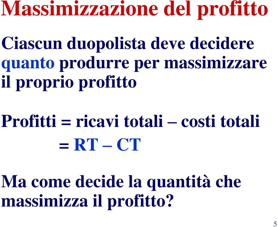 profitto Profitti = ricavi totali costi totali = RT T