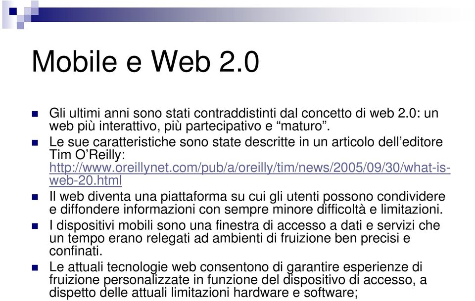 html Il web diventa una piattaforma su cui gli utenti possono condividere e diffondere informazioni con sempre minore difficoltà e limitazioni.