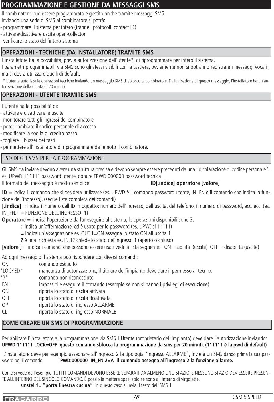sistema OPERAZIONI - TECNICHE (DA INSTALLATORE) TRAMITE SMS L installatore ha la possibilità, previa autorizzazione dell utente*, di riprogrammare per intero il sistema.